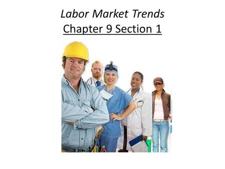 Labor Market Trends Chapter 9 Section 1. The Labor Force Economics define the labor force as all nonmilitary people who are employed or unemployed.