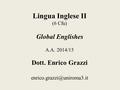 Lingua Inglese II (6 Cfu) Global Englishes A.A. 2014/15 Dott. Enrico Grazzi