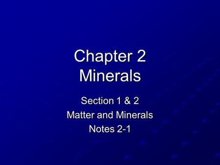 Chapter 2 Minerals Section 1 & 2 Matter and Minerals Notes 2-1.