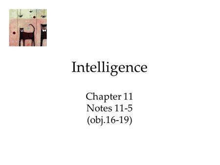 Intelligence Chapter 11 Notes 11-5 (obj.16-19).