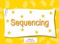 Created By: Kari Raymer. What is Sequencing? When events in a text are presented in the order that they happen Sequence is also called “time order”