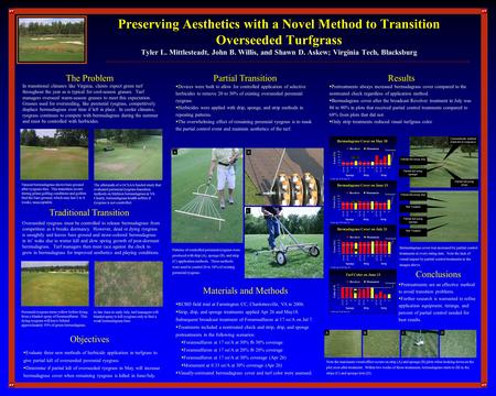 Preserving Aesthetics with a Novel Method to Transition Overseeded Turfgrass Tyler L. Mittlesteadt, John B. Willis, and Shawn D. Askew; Virginia Tech,