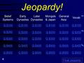 Jeopardy! Belief Systems Early Dynasties Later Dynasties Mongols & Japan Vocab Q $100 Q $200 Q $300 Q $400 Q $500 Q $100 Q $200 Q $300 Q $400 Q $500 Final.