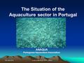 5th July 2010Science Meetings 2010 - Lisbon1 The Situation of the Aquaculture sector in Portugal ANAQUA Portuguese Aquaculture Association.