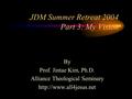 JDM Summer Retreat 2004 Part 3: My Vision By Prof. Jintae Kim, Ph.D. Alliance Theological Seminary