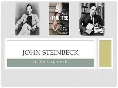 OF MICE AND MEN JOHN STEINBECK. John was born on February 27, 1902 in California. He was an American author of twenty seven books including the novella.