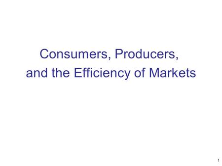 Consumers, Producers, and the Efficiency of Markets