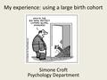 My experience: using a large birth cohort Simone Croft Psychology Department.