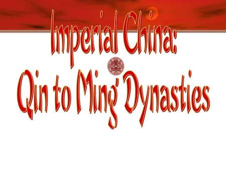 Qin [Ch’in] Dynasty, 221- 206 B.C.E.  Established China’s first empire   Shi Huangdi (221-206 B.C.E)  Legalist rule   Bureaucratic administration.