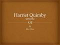 By Mrs. Hice.   Harriet Quimby was born May 11th, 1875, in Michigan. Early Years.