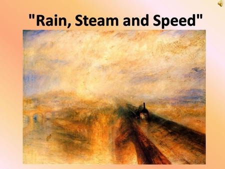 Rain Steam and Speed is a painting by J.W.M Turner located in the Room 34 in the National Gallery.