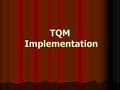 TQM Implementation. What are the approaches for TQM Implementation?