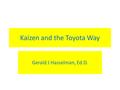 Kaizen and the Toyota Way Gerald J Hasselman, Ed.D.