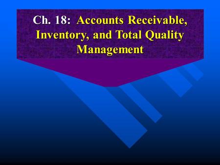 Ch. 18: Accounts Receivable, Inventory, and Total Quality Management.