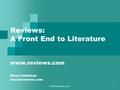 © 2004 Reviews.com™ 1 Reviews: A Front End to Literature  Bruce Antelman