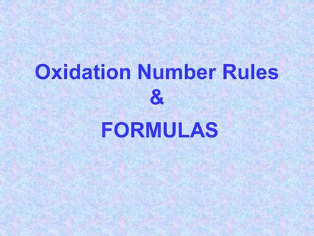 Oxidation Number Rules & FORMULAS. IONS Cations: positively charged atoms (Ca ++ ) All Metals will become cations Anions: negatively charged atoms (O.