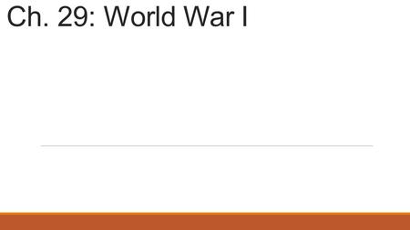 Ch. 29: World War I. Section 1: Marching Toward War 4 long-term causes.