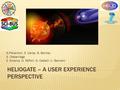 HELIOGATE – A USER EXPERIENCE PERSPECTIVE G.Pierantoni, E. Carley, B. Bentley S. Olabarriaga E. Sciacca, G. Taffoni, G. Castelli, U. Becciani.