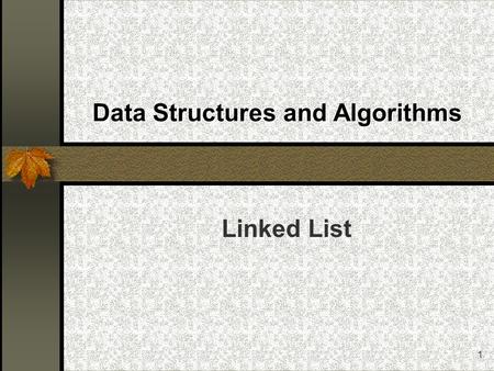 1 Data Structures and Algorithms Linked List. 2 Lists Lists The Linked List ADT Linked List The Linked List Class Definition Linked List Class implementation.