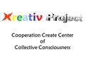 Cooperation Create Center of Collective Consciousness.