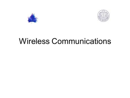 Wireless Communications. Outline Communication Systems Wireless Communications Current Wireless Systems –Cellular systems –Wireless LANs –Satellite Systems.