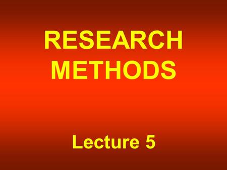 RESEARCH METHODS Lecture 5. CONCEPTS AND VARIABLES.