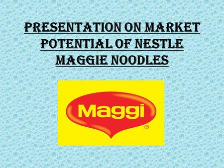 PRESENTATION ON MARKET POTENTIAL OF nestle MAGGIE NOODLES