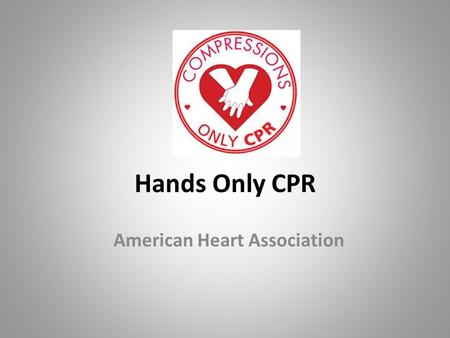 Hands Only CPR American Heart Association. Pre Test Directions Take out a piece of paper Write your name Number it 1-6 The following slides will ask you.