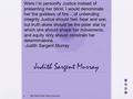 Judith Sargent Murray Were I to personify Justice instead of presenting her blind, I would denominate her the goddess of fire….of unbending integrity Justice.