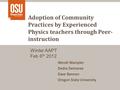 Adoption of Community Practices by Experienced Physics teachers through Peer- instruction Wendi Wampler Dedra Demaree Dave Bannon Oregon State University.