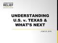 UNDERSTANDING U.S. v. TEXAS & WHAT’S NEXT JUNE 23, 2016.