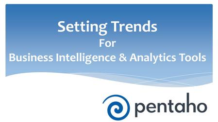 Setting Trends For Business Intelligence & Analytics Tools.