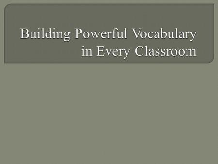  We think with words. Therefore, to improve thinking, teach vocabulary.  A. Draper and G. Moeller  Because each new word has to be studied and learned.