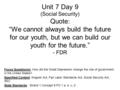 Unit 7 Day 9 (Social Security) Quote: “We cannot always build the future for our youth, but we can build our youth for the future.” - FDR Focus Question(s):