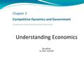 Understanding Economics 6th edition by Mark Lovewell Chapter 3 Competitive Dynamics and Government Copyright © 2012 by McGraw-Hill Ryerson Limited. All.