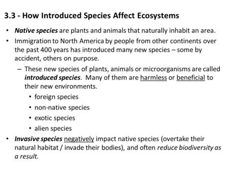 3.3 - How Introduced Species Affect Ecosystems Native species are plants and animals that naturally inhabit an area. Immigration to North America by people.