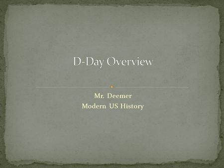 Mr. Deemer Modern US History. Who? Combined military forces from the U.S., Great Britain, Canada, Australia, France and other nations. The invasion was.