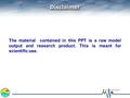 DisclaimerDisclaimer The material contained in this PPT is a raw model output and research product. This is meant for scientific use.