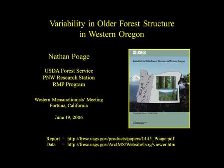 Variability in Older Forest Structure in Western Oregon Nathan Poage USDA Forest Service PNW Research Station RMP Program Western Mensurationists’ Meeting.