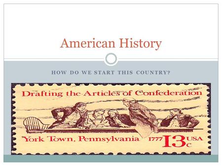 HOW DO WE START THIS COUNTRY? American History. Tell Me; Have you always succeeded in every thing you have ever tried? Write four complete sentences telling.