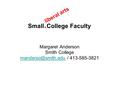 Small ▲ College Faculty Margaret Anderson Smith College / 413-585-3821 liberal arts.