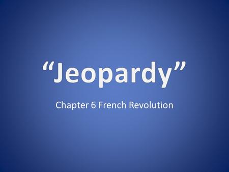 Chapter 6 French Revolution. 11111 22222 33333 44444 5555 5 Double Jeopardy.