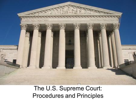 The U.S. Supreme Court: Procedures and Principles.