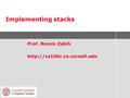 Implementing stacks Prof. Ramin Zabih