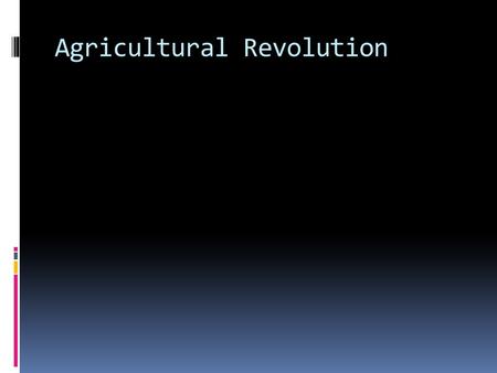 Agricultural Revolution. 1. Sectioning off land in order to create more profit for farmers is called an __________.