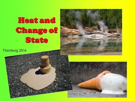 Heat and Change of State Thornburg 2014. When an ice cube melts, it absorbs heat from its surroundings. The liquid water holds a temperature of 0 ˚ C.