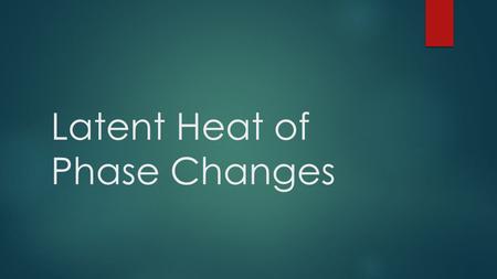 Latent Heat of Phase Changes.  There are 4 phases (states) of matter.  Solid- definite shape and volume, has the least energy (ice)  Liquid- takes.