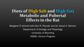 Diets of High Salt and High Fat: Metabolic and Pubertal Effects in the Rat Margaret P. Schmill with Dori R. Pitynski and Dr. Donal C. Skinner Department.