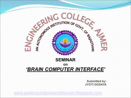 SEMINAR on ‘BRAIN COMPUTER INTERFACE’ Submitted by: JYOTI DOSAYA www.powerpointpresentationon.blogspot.com.