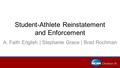 Student-Athlete Reinstatement and Enforcement A. Faith English | Stephanie Grace | Brad Rochman.